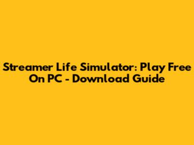 Streamer Life Simulator: Play Free On PC - Download Guide