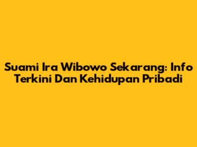 Suami Ira Wibowo Sekarang: Info Terkini Dan Kehidupan Pribadi