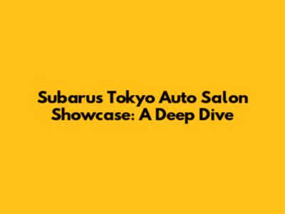 Subaru's Tokyo Auto Salon Showcase: A Deep Dive