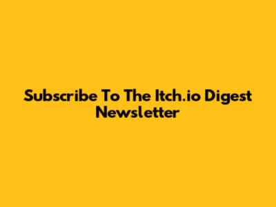 Subscribe To The Itch.io Digest Newsletter