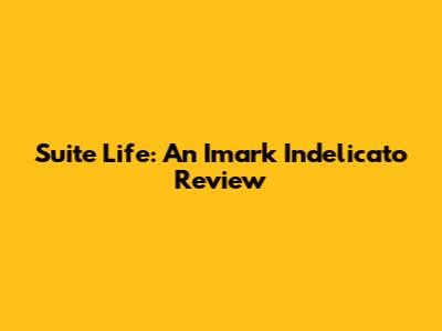 Suite Life: An Imark Indelicato Review