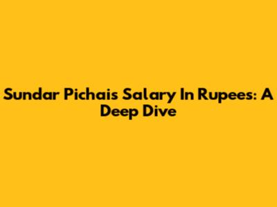 Sundar Pichai's Salary In Rupees: A Deep Dive