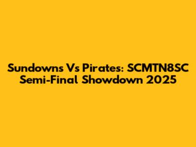 Sundowns Vs Pirates: SCMTN8SC Semi-Final Showdown 2025