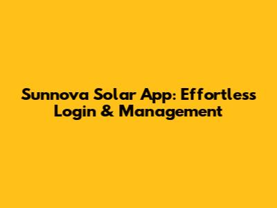 Sunnova Solar App: Effortless Login & Management