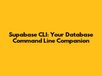 Supabase CLI: Your Database Command Line Companion
