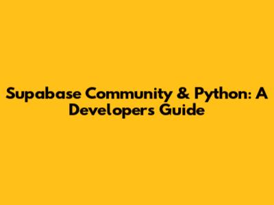 Supabase Community & Python: A Developer's Guide