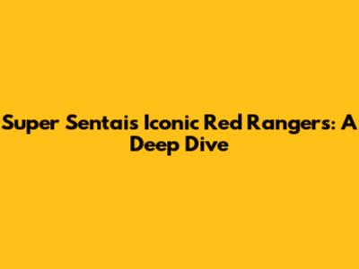 Super Sentai's Iconic Red Rangers: A Deep Dive