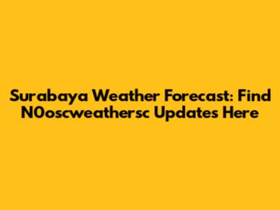 Surabaya Weather Forecast: Find N0oscweathersc Updates Here