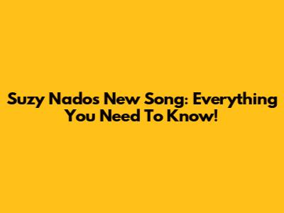 Suzy Nado's New Song: Everything You Need To Know!