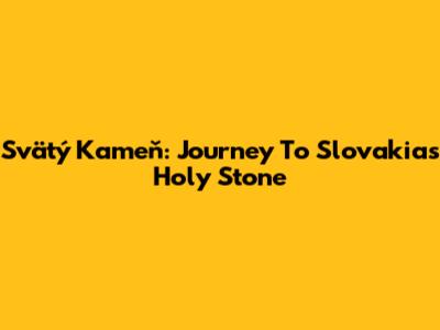 Svätý Kameň: Journey To Slovakia's Holy Stone