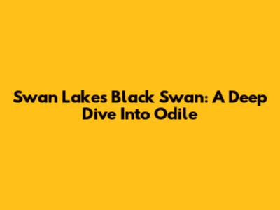 Swan Lake's Black Swan: A Deep Dive Into Odile