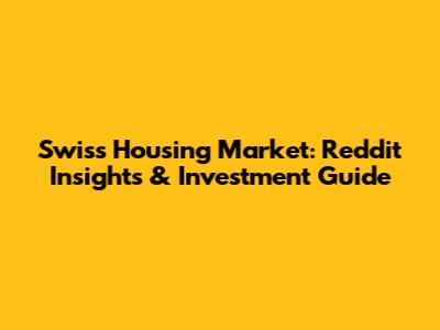 Swiss Housing Market: Reddit Insights & Investment Guide