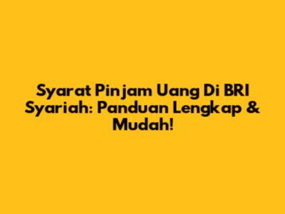 Syarat Pinjam Uang Di BRI Syariah: Panduan Lengkap & Mudah!