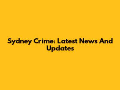 Sydney Crime: Latest News And Updates