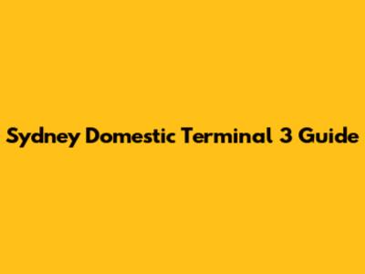 Sydney Domestic Terminal 3 Guide
