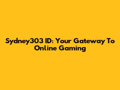 Sydney303 ID: Your Gateway To Online Gaming