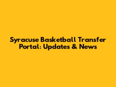 Syracuse Basketball Transfer Portal: Updates & News