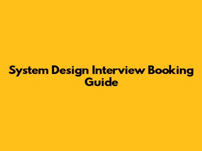 System Design Interview Booking Guide