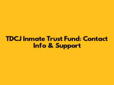 TDCJ Inmate Trust Fund: Contact Info & Support