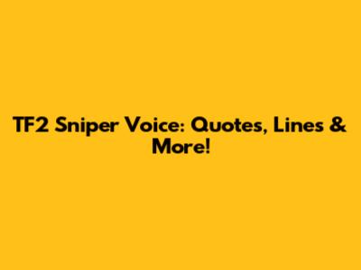 TF2 Sniper Voice: Quotes, Lines & More!