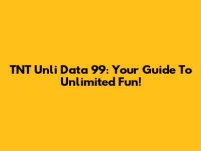 TNT Unli Data 99: Your Guide To Unlimited Fun!