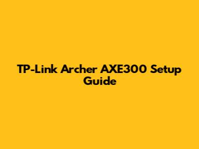 TP-Link Archer AXE300 Setup Guide