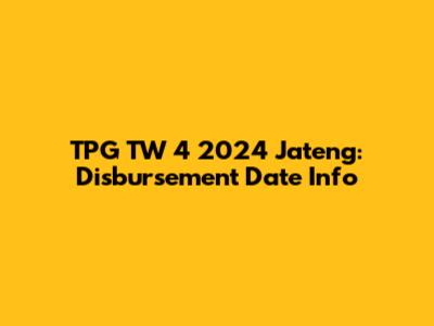 TPG TW 4 2024 Jateng: Disbursement Date Info