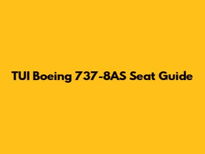 TUI Boeing 737-8AS Seat Guide