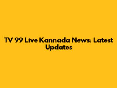 TV 99 Live Kannada News: Latest Updates