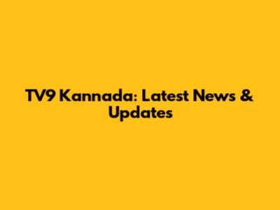 TV9 Kannada: Latest News & Updates