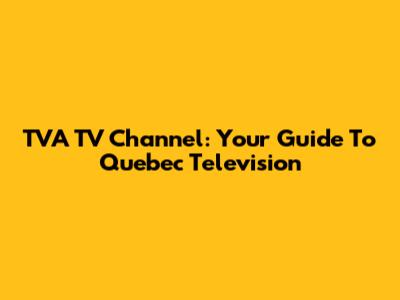 TVA TV Channel: Your Guide To Quebec Television