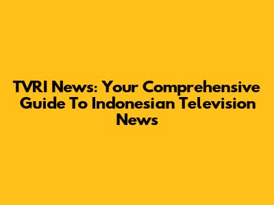 TVRI News: Your Comprehensive Guide To Indonesian Television News