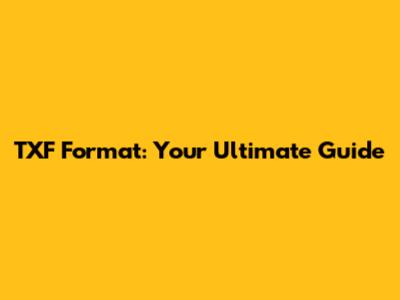 TXF Format: Your Ultimate Guide