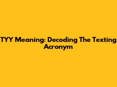 TYY Meaning: Decoding The Texting Acronym