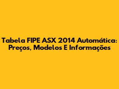 Tabela FIPE ASX 2014 Automática: Preços, Modelos E Informações