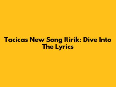 Tacica's New Song 'Ilirik': Dive Into The Lyrics