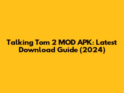 Talking Tom 2 MOD APK: Latest Download Guide (2024)