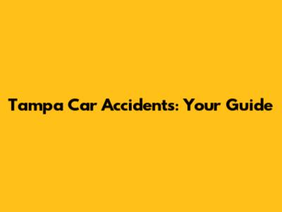 Tampa Car Accidents: Your Guide