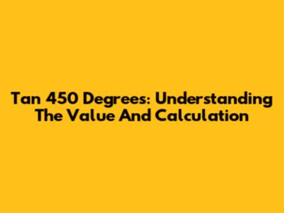 Tan 450 Degrees: Understanding The Value And Calculation