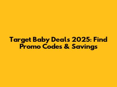 Target Baby Deals 2025: Find Promo Codes & Savings