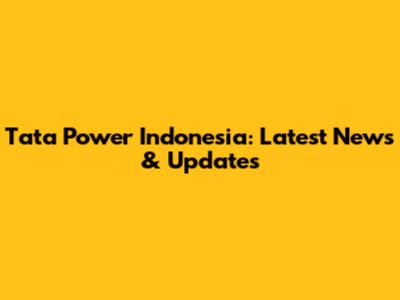 Tata Power Indonesia: Latest News & Updates