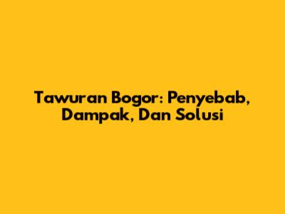 Tawuran Bogor: Penyebab, Dampak, Dan Solusi