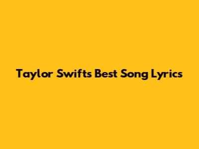 Taylor Swift's Best Song Lyrics