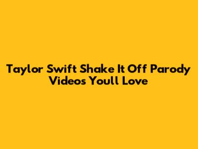 Taylor Swift Shake It Off Parody Videos You'll Love
