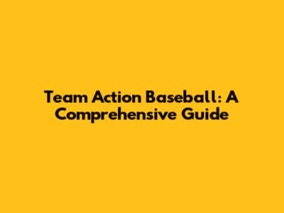 Team Action Baseball: A Comprehensive Guide