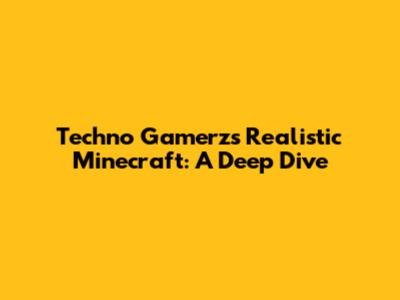 Techno Gamerz's Realistic Minecraft: A Deep Dive