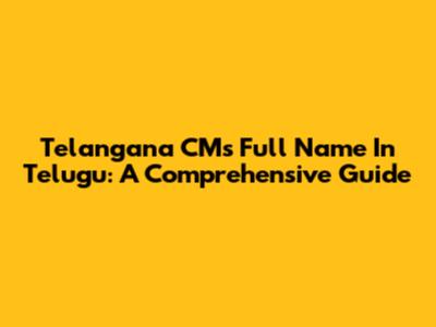 Telangana CM's Full Name In Telugu: A Comprehensive Guide