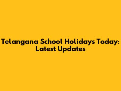 Telangana School Holidays Today: Latest Updates