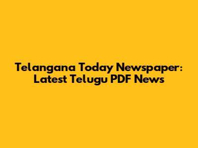 Telangana Today Newspaper: Latest Telugu PDF News