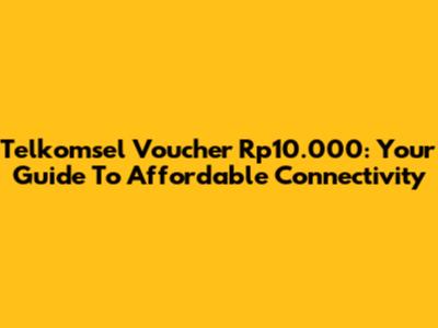 Telkomsel Voucher Rp10.000: Your Guide To Affordable Connectivity